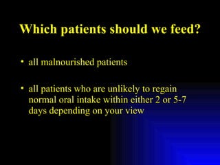 Which patients should we feed? all malnourished patients all patients who are unlikely to regain normal oral intake within either 2 or 5-7 days depending on your view 