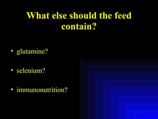 What else should the feed contain? glutamine? selenium? immunonutrition? 