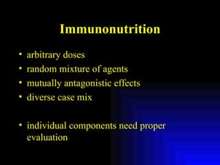 Immunonutrition arbitrary doses random mixture of agents mutually antagonistic effects diverse case mix individual components need proper evaluation 