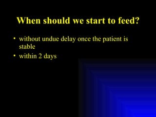 When should we start to feed? without undue delay once the patient is stable within 2 days 