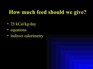 How much feed should we give? 25 kCal/kg/day equations indirect calorimetry 