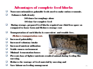  Non-conventional,less palatable feeds used to make ration economic.
 Enhances bulkdensity
5-8 times forroughage alone
4...