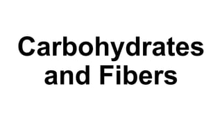Carbohydrates
and Fibers

 