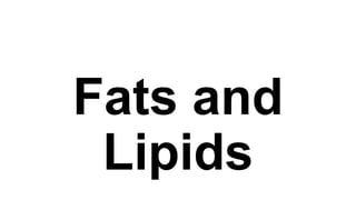 Fats and
Lipids

 