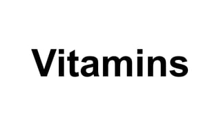 Vitamins

 
