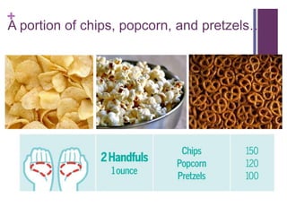+
A portion of chips, popcorn, and pretzels…
 