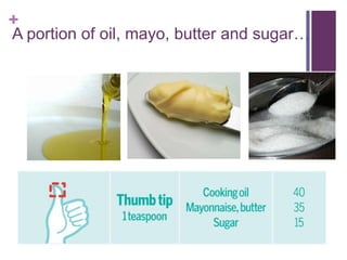 +
A portion of oil, mayo, butter and sugar…
 