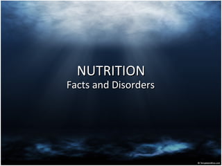 NUTRITIONNUTRITION
Facts and DisordersFacts and Disorders
 