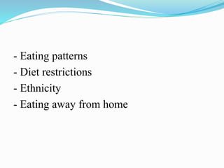 - Eating patterns
- Diet restrictions
- Ethnicity
- Eating away from home
 