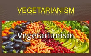 VEGETARIANISM
 