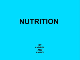 NUTRITION

BY
ANDREA
AND
ANGHY

 