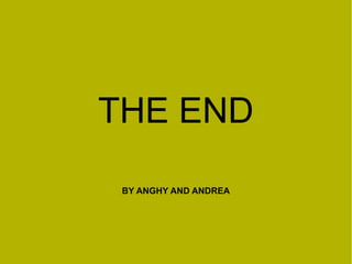 THE END
BY ANGHY AND ANDREA

 