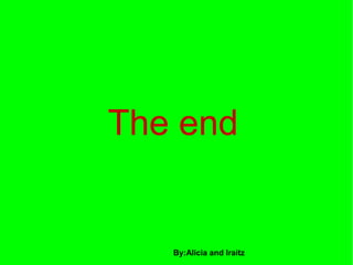 The end

By:Alicia and Iraitz

 