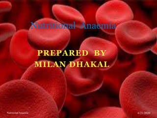 PREPARED BY
MILAN DHAKAL
Nutritional Anaemia
6/21/2020Nutritional Anaemia
 
