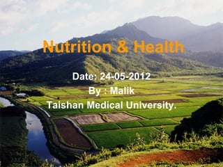 Nutrition & Health
     Date: 24-05-2012
        By : Malik
Taishan Medical University.
 