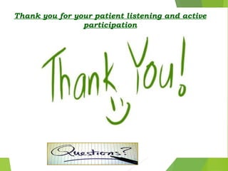 Thank you for your patient listening and active
participation
 