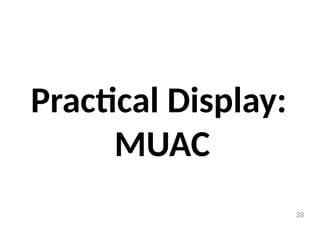 Practical Display:
MUAC
28
 