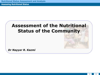 Assessment of the Nutritional Status of the Community Dr Nayyar R. Kazmi 