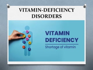 VITAMIN-DEFICIENCY
DISORDERS
 