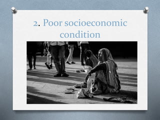 2. Poor socioeconomic
condition
 