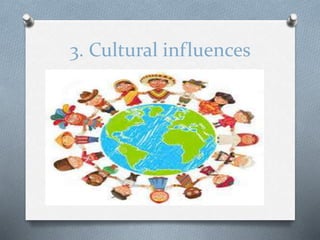 3. Cultural influences
 