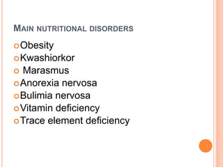 MAIN NUTRITIONAL DISORDERS
Obesity
Kwashiorkor
 Marasmus
Anorexia nervosa
Bulimia nervosa
Vitamin deficiency
Trace element deficiency
3
 