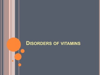 DISORDERS OF VITAMINS
 