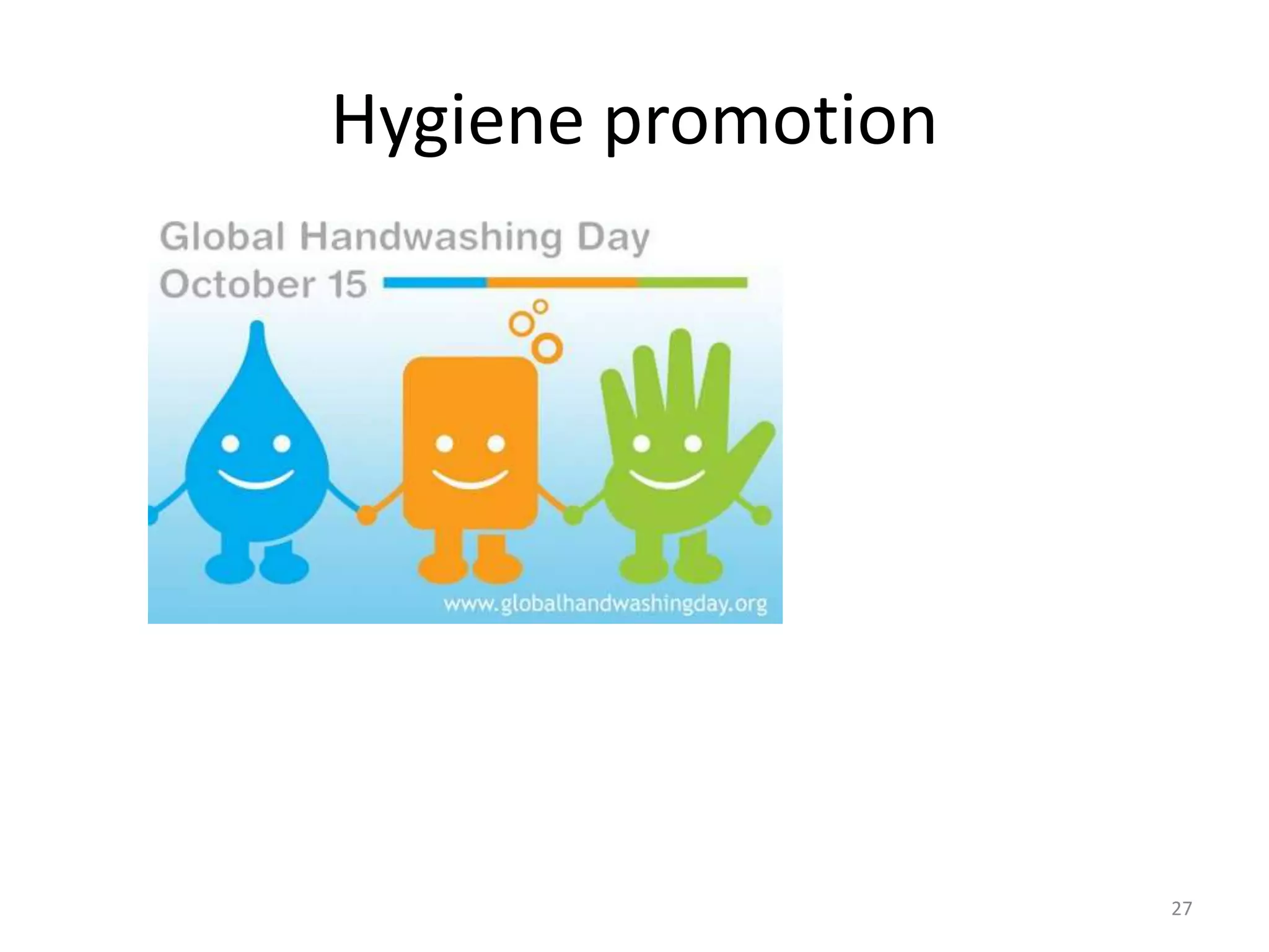 Hygiene promotion




                    27
 