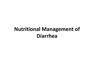 Nutritional Management of
Diarrhea
 