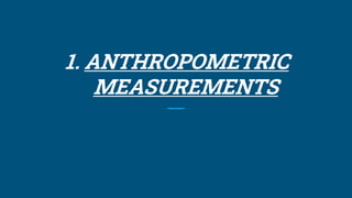 1. ANTHROPOMETRIC
MEASUREMENTS
 