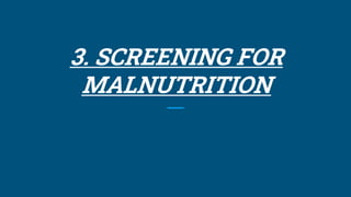 3. SCREENING FOR
MALNUTRITION
 
