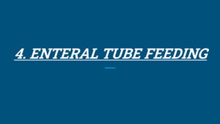 4. ENTERAL TUBE FEEDING
 