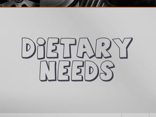Dietary
 Needs
 