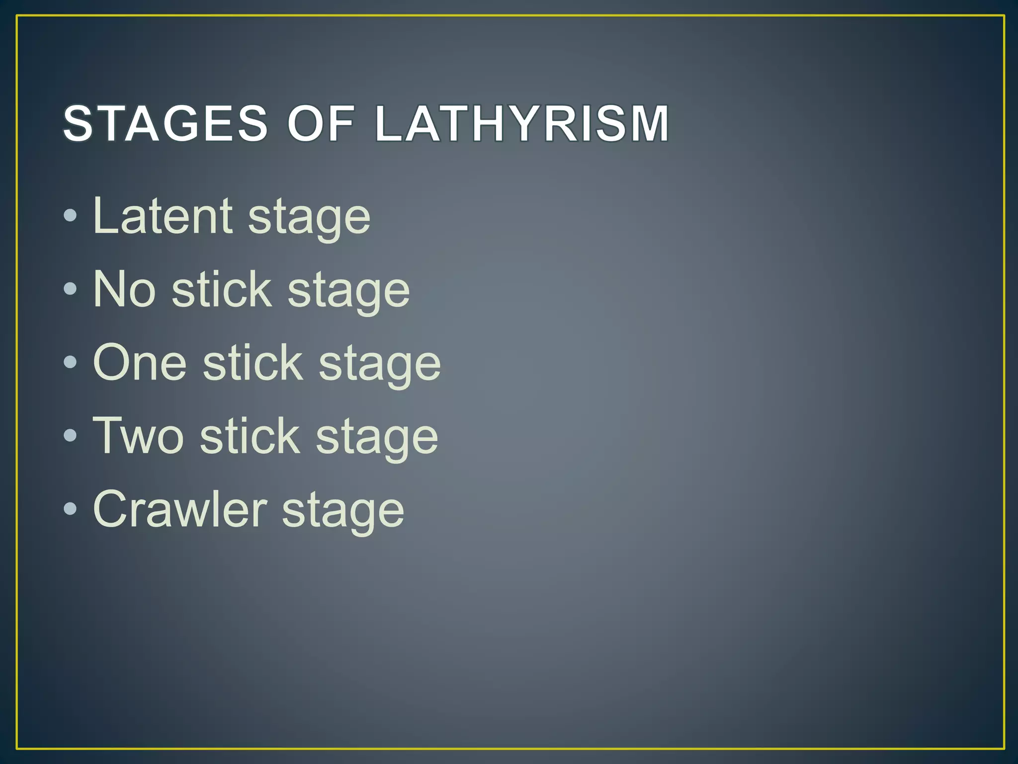 • Latent stage
• No stick stage
• One stick stage
• Two stick stage
• Crawler stage
 