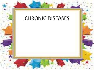 CHRONIC DISEASES
 