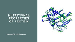 https://www.sciencemag.org/news/2020/11/game-has-changed-ai-triumphs-solving-protein-structures
NUTRITIONAL
PROPERTIES
OF PROTEIN
Presented by- Kirti Gautam
 