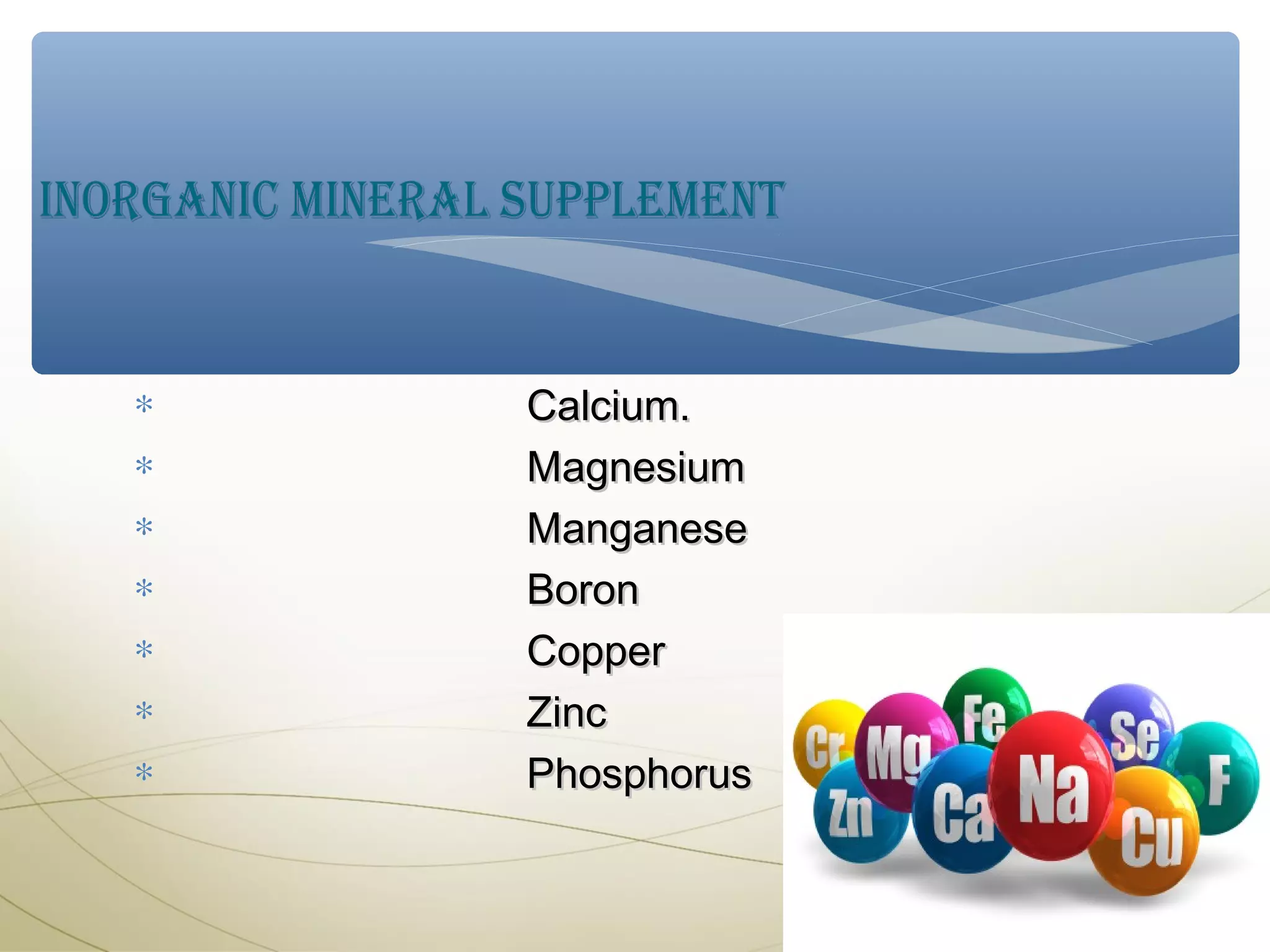 ∗
∗
∗
∗
∗
∗
∗

Calcium.
Magnesium
Manganese
Boron
Copper
Zinc
Phosphorus

 