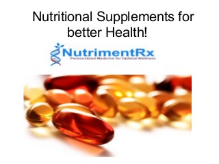 Nutritional Supplements for
better Health!
 