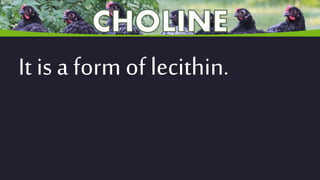 It is a form of lecithin.
 