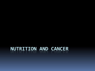 NUTRITION AND CANCER
 