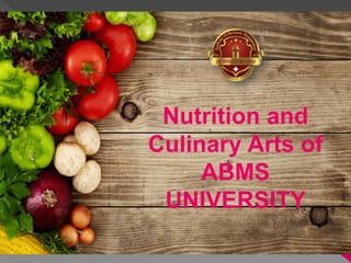 Nutrition and
Culinary Arts of
ABMS
UNIVERSITY
 
