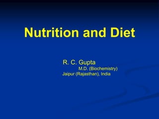 Nutrition and Diet
R. C. Gupta
M.D. (Biochemistry)
Jaipur (Rajasthan), India
 