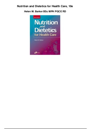 Nutrition and Dietetics for Health Care, 10e
Helen M. Barker BSc MPH PGCE RD
 