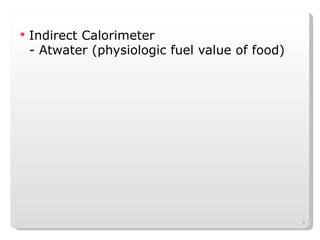 Indirect Calorimeter - Atwater (physiologic fuel value of food) 