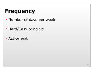 Frequency Number of days per week Hard/Easy principle Active rest 