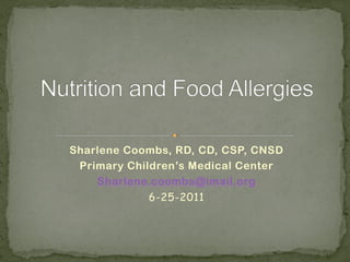 Sharlene Coombs, RD, CD, CSP, CNSD
 Primary Children’s Medical Center
    Sharlene.coombs@imail.org
             6-25-2011
 
