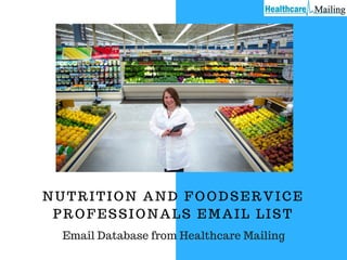 NUTRITION AND FOODSERVICE
PROFESSIONALS EMAIL LIST
Email Database from Healthcare Mailing
 