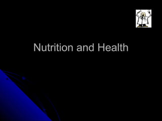 Nutrition and Health

 