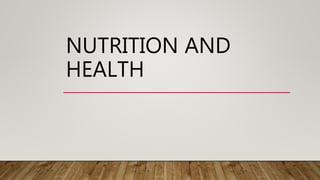 NUTRITION AND
HEALTH
 