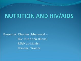 Presenter: Cherine Usherwood –
BSc. Nutrition (Hons)
RD/Nutritionist
Personal Trainer
 